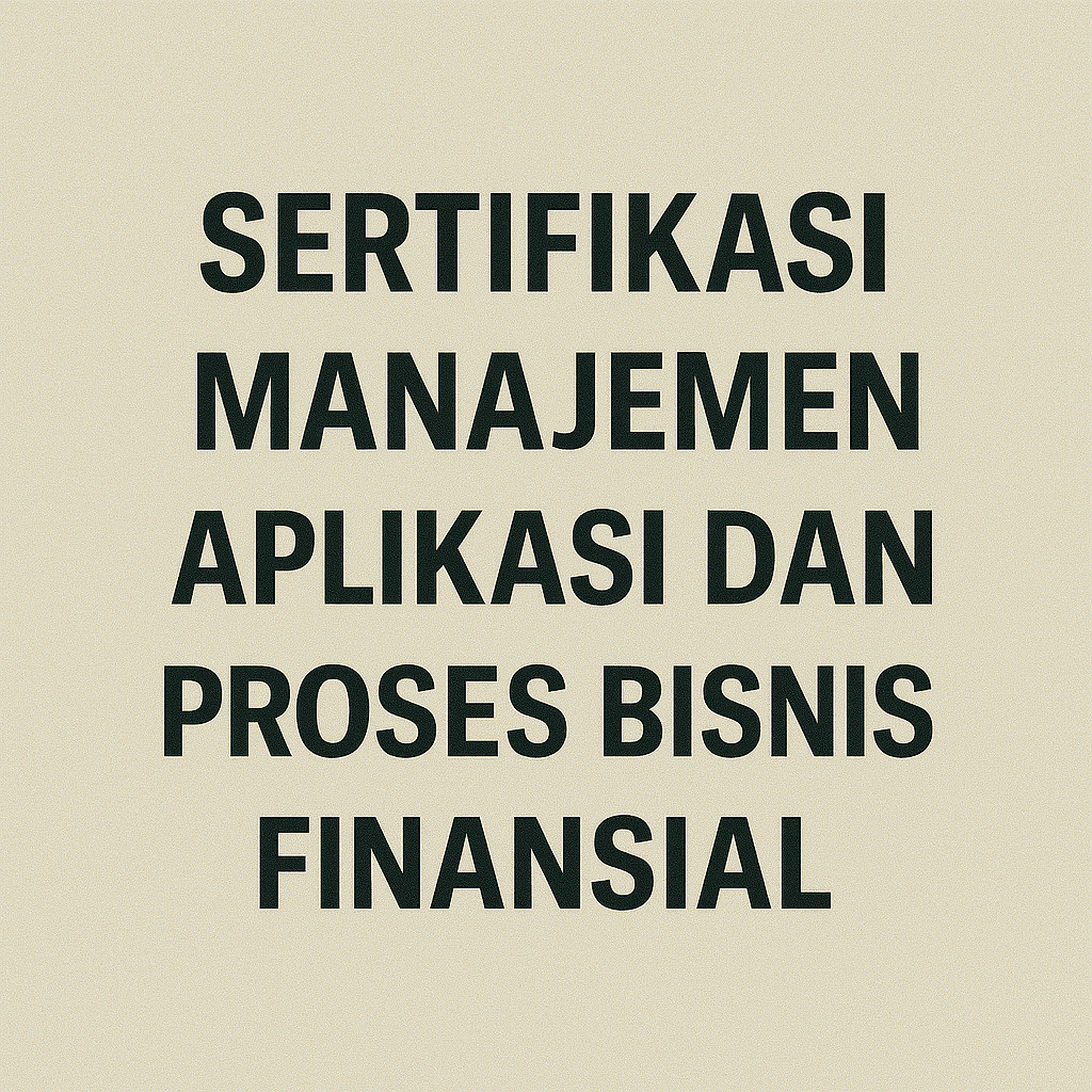 Sertifikasi BNSP Untuk Manajemen Aplikasi dan Proses Bisnis Finansial