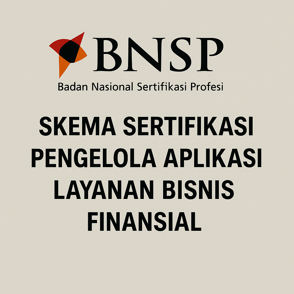 Skema Sertifikasi BNSP – Pengelola Aplikasi Layanan Bisnis Finansial